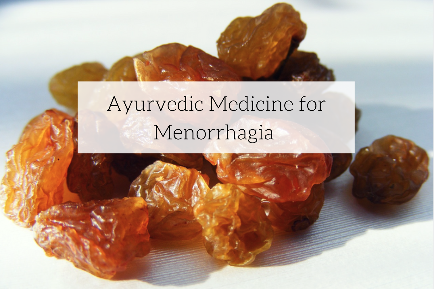 Ayurvedic Medicine for Menorrhagia or Excess Menstrual Bleeding