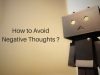 How to avoid negative thoughts