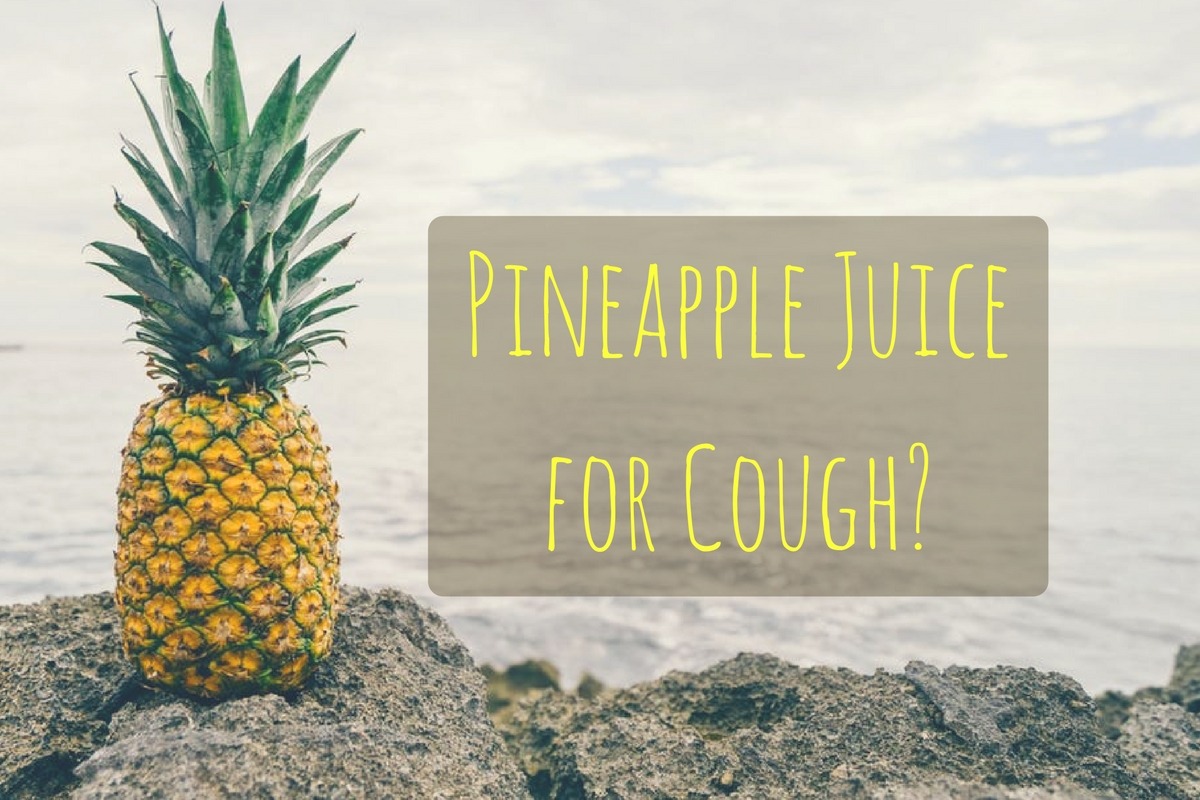 Pineapple Juice for Cough an Alternative or Addition to Medicines?