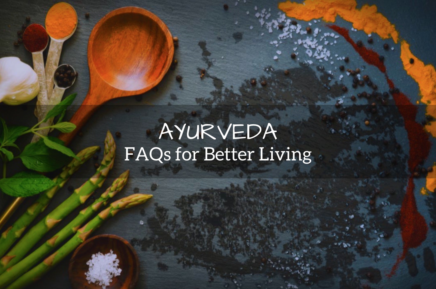 Ayurveda FAQs for a Better Life Ayurvedum