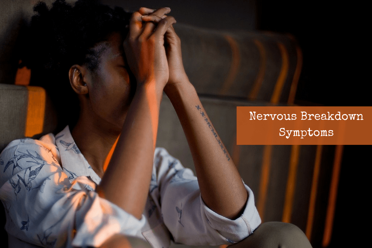 5 Nervous Breakdown Symptoms You Must Pay Attention To 