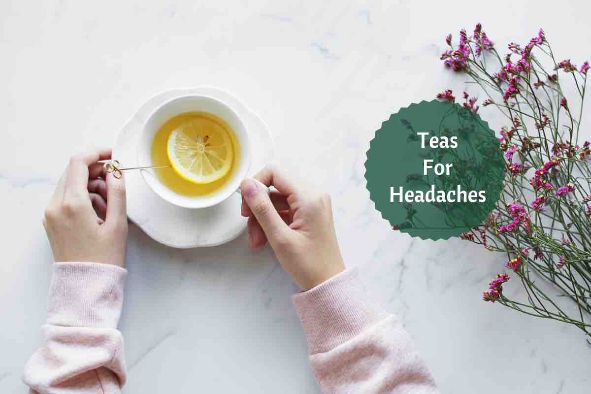 Herbal Tea For Headaches: Sit Back, Sip And Relax!