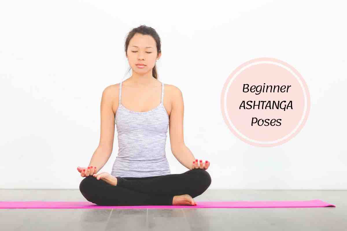 Ashtanga Yoga Poses For Beginners 8 Of The Very Best Asanas To Learn